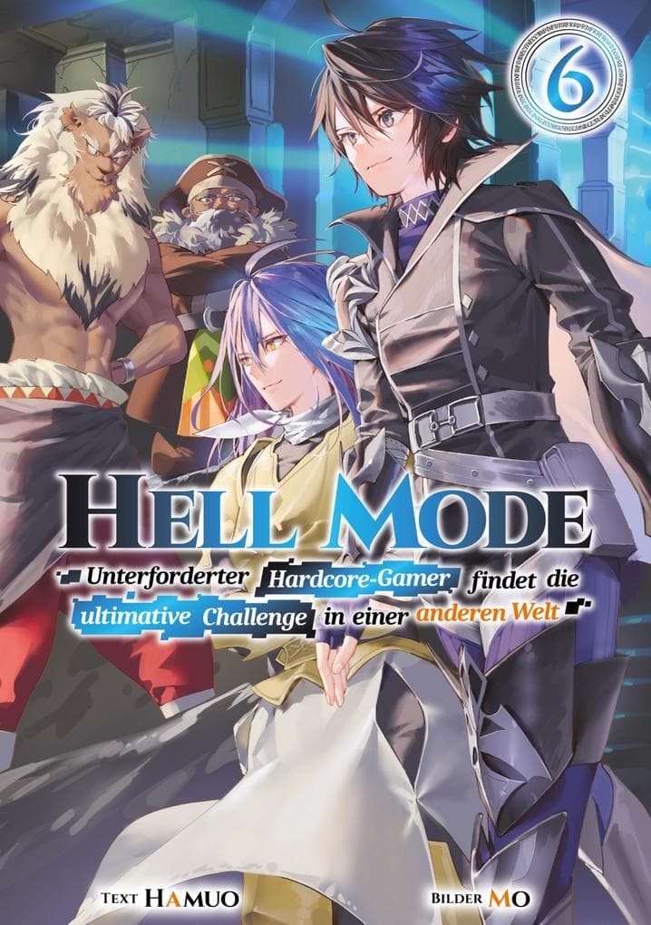 Hell Mode: Unterforderter Hardcore-Gamer findet die ultimative Challenge in einer anderen Welt (Light Novel): Band 6