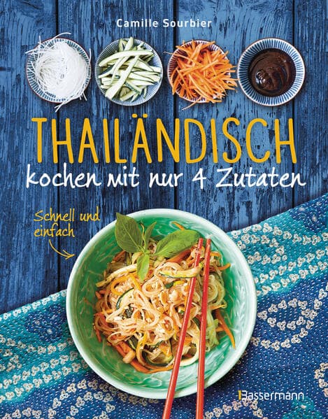 Thailändisch kochen mit nur 4 Zutaten - Schnell und einfach