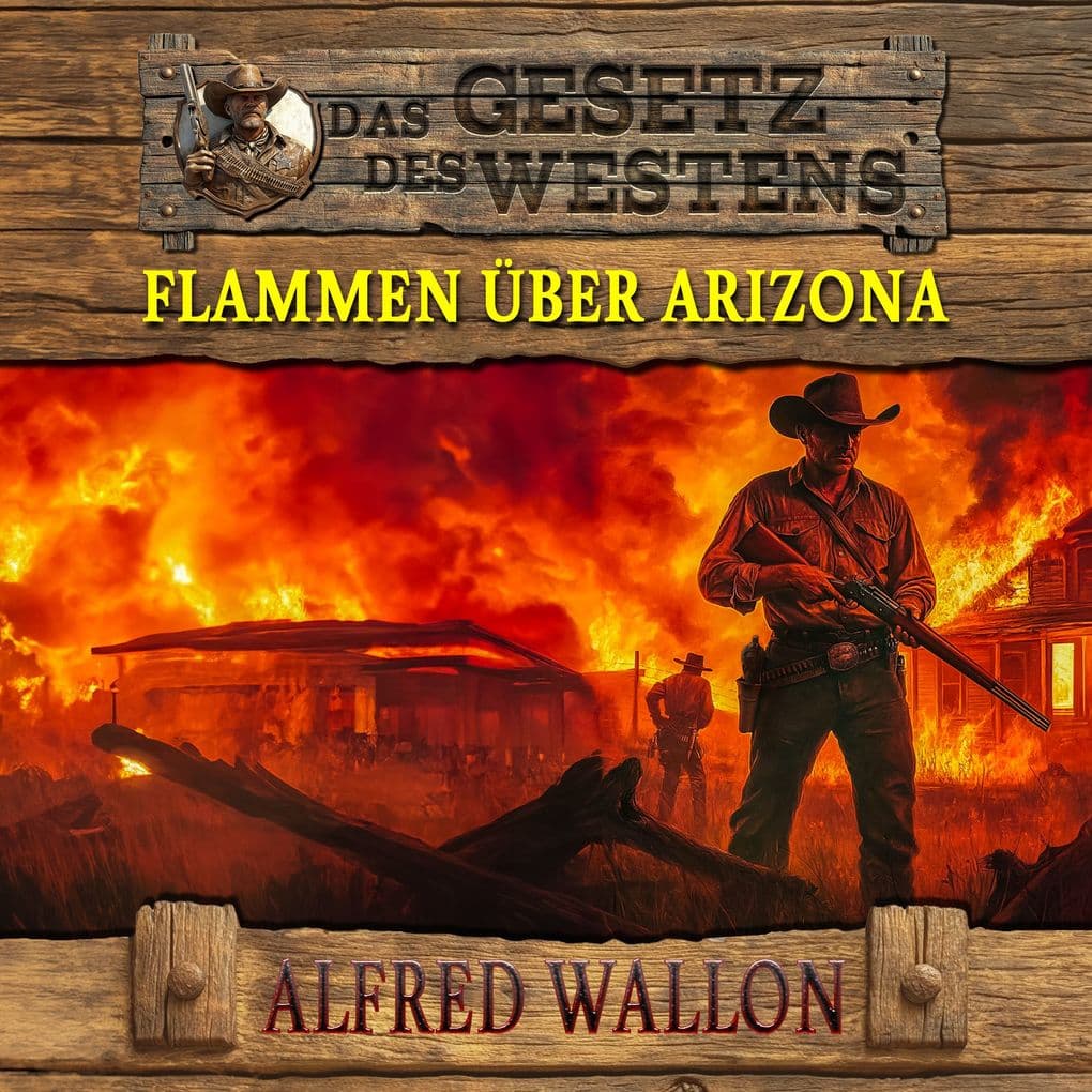 Flammen über Arizona: Historischer Western (Historische Western-Reihe "Das Gesetz des Westens", Band 1)