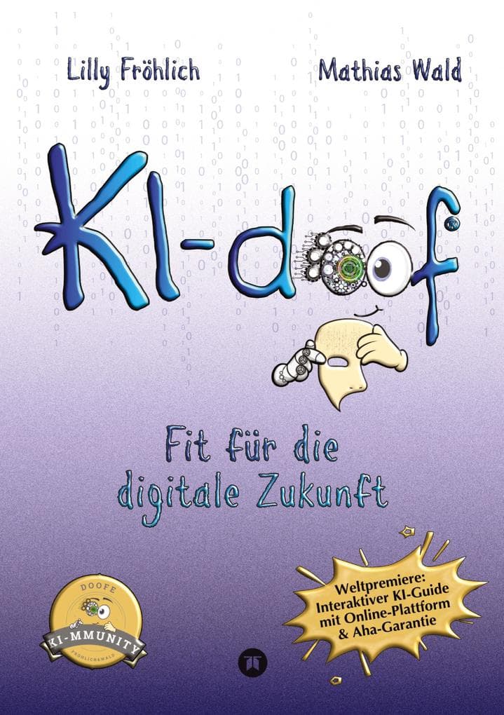 KI-doof - Der weltweit erste interaktive KI-Ratgeber - verständlich, praxisnah & mit Zugang zur eigenen Online-Plattform: der exklusiven KI-mmunity.