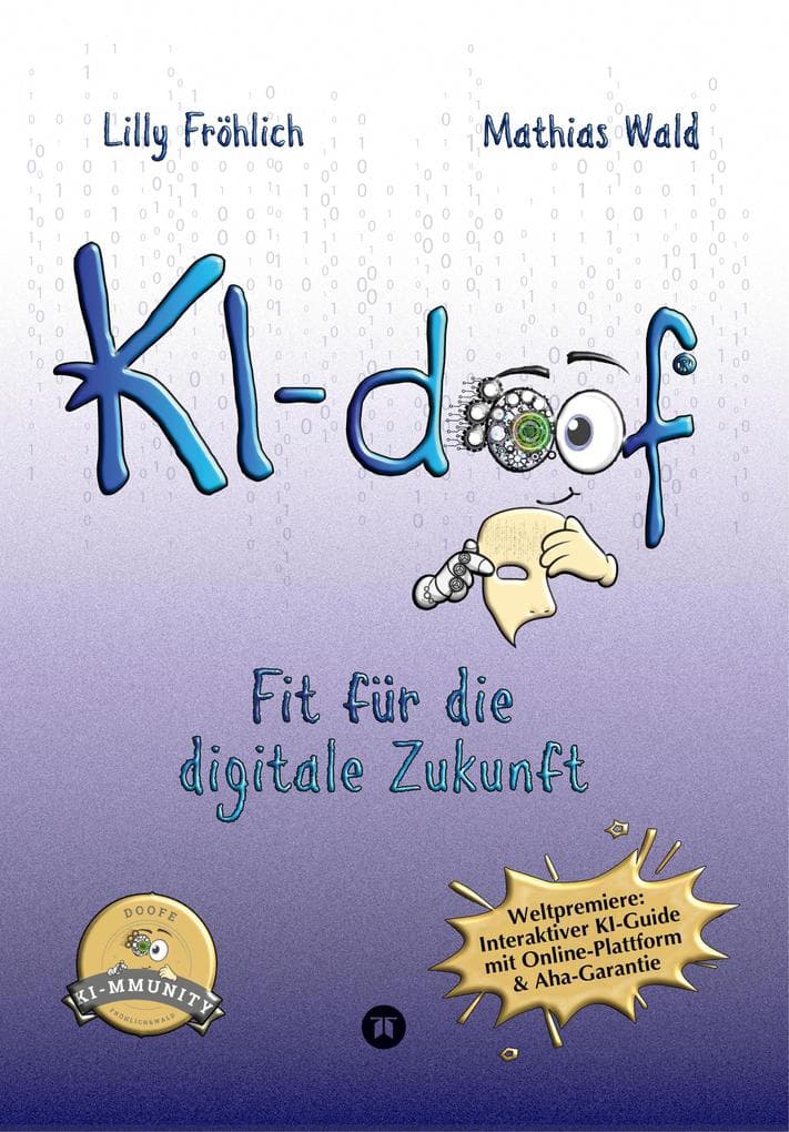 KI-doof - Der weltweit erste interaktive KI-Ratgeber - verständlich, praxisnah & mit Zugang zur eigenen Online-Plattform: der exklusiven KI-mmunity.