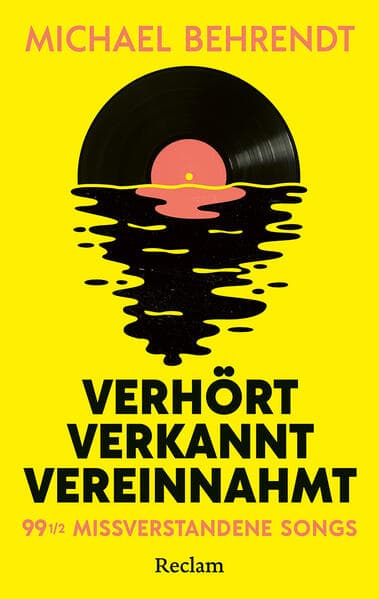Verhört, verkannt, vereinnahmt. 99 missverstandene Songs