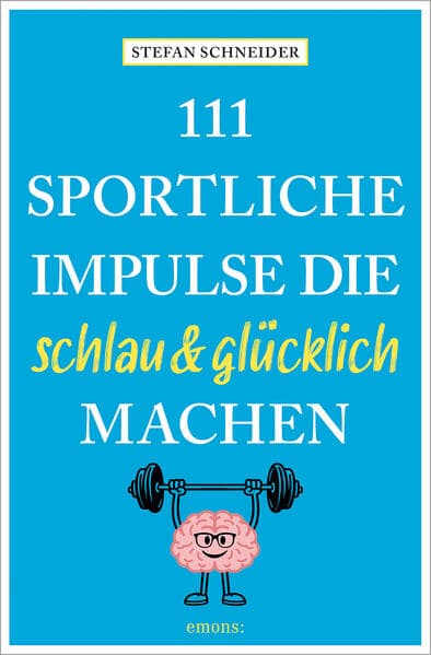 111 sportliche Impulse, die schlau und glücklich machen