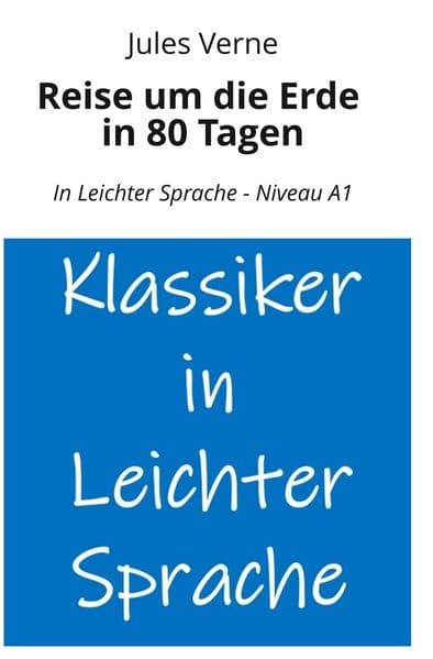 Reise um die Erde in 80 Tagen: In Leichter Sprache - Niveau A1