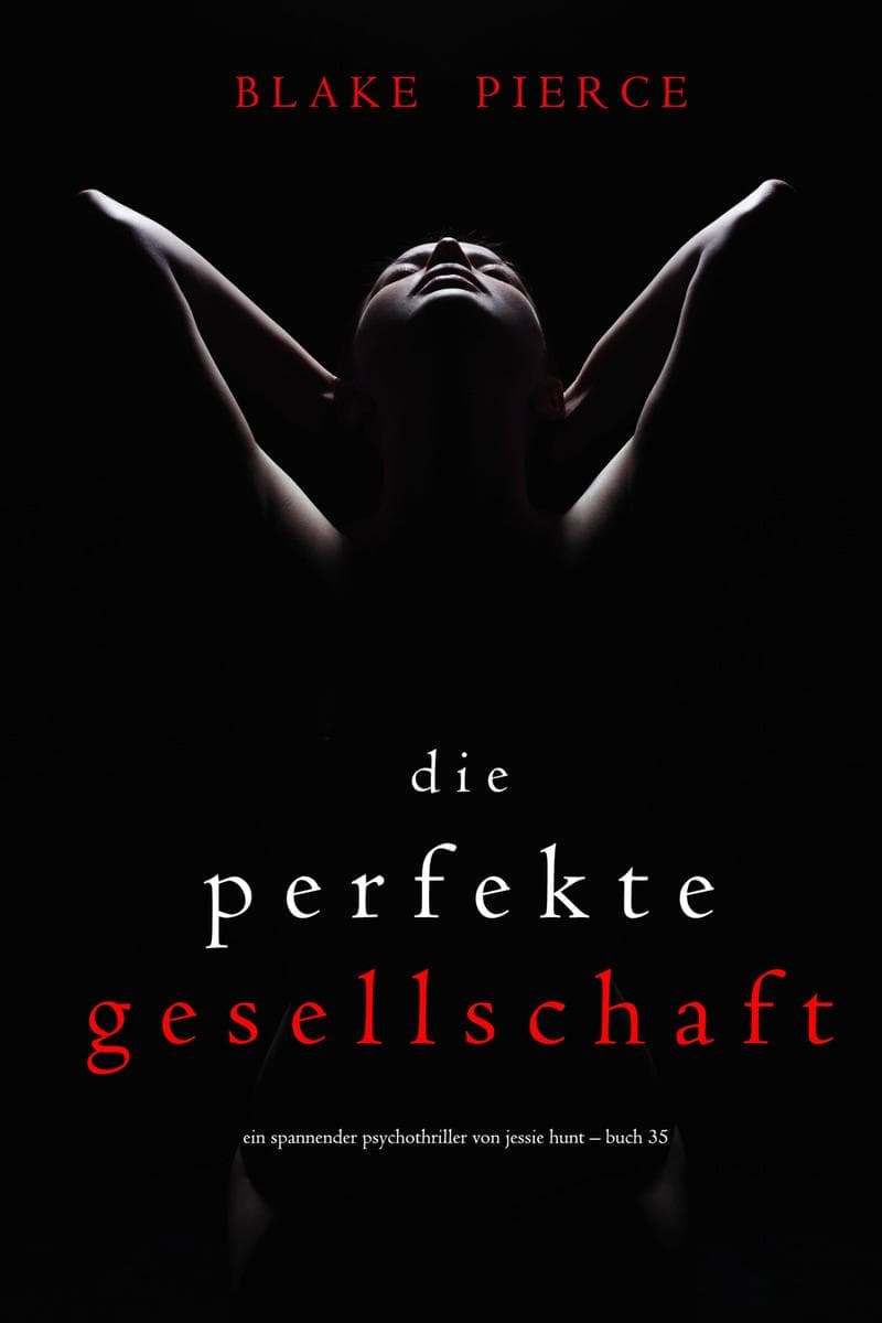 Die Perfekte Gesellschaft (Ein spannender Psychothriller von Jessie Hunt - Buch Fünfunddreißig)