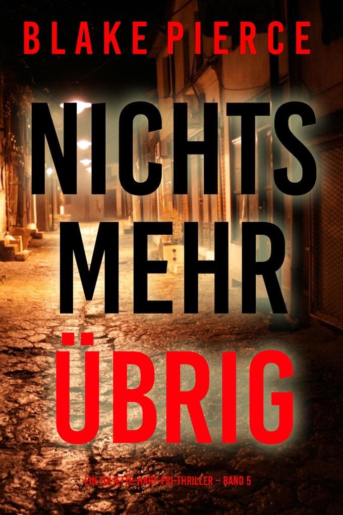 Nichts mehr übrig (Ein Juliette-Hart-FBI-Thriller - Band 5)