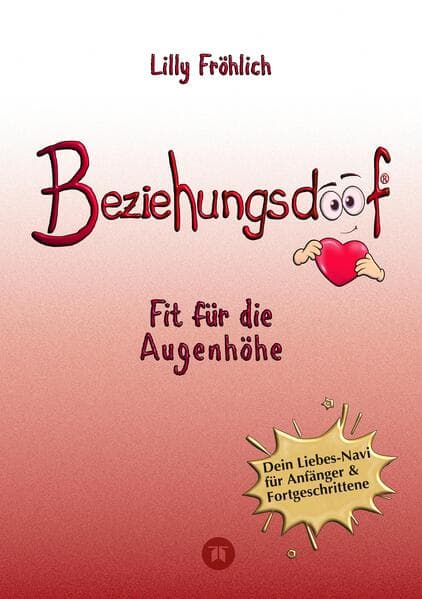 Beziehungsdoof - Dein Schlüssel zu erfüllten Beziehungen: Ein umfassender Ratgeber zu Liebessprachen, Beziehungsmodellen und den Geheimnissen der romantischen Bindung