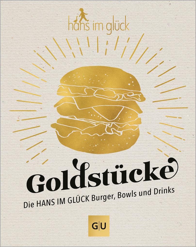 Goldstücke - Die Hans im Glück Burger, Bowls und Drinks