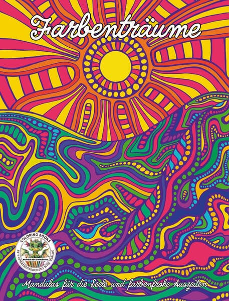 Farbenträume - Mandalas für die Seele und farbenfrohe Auszeiten