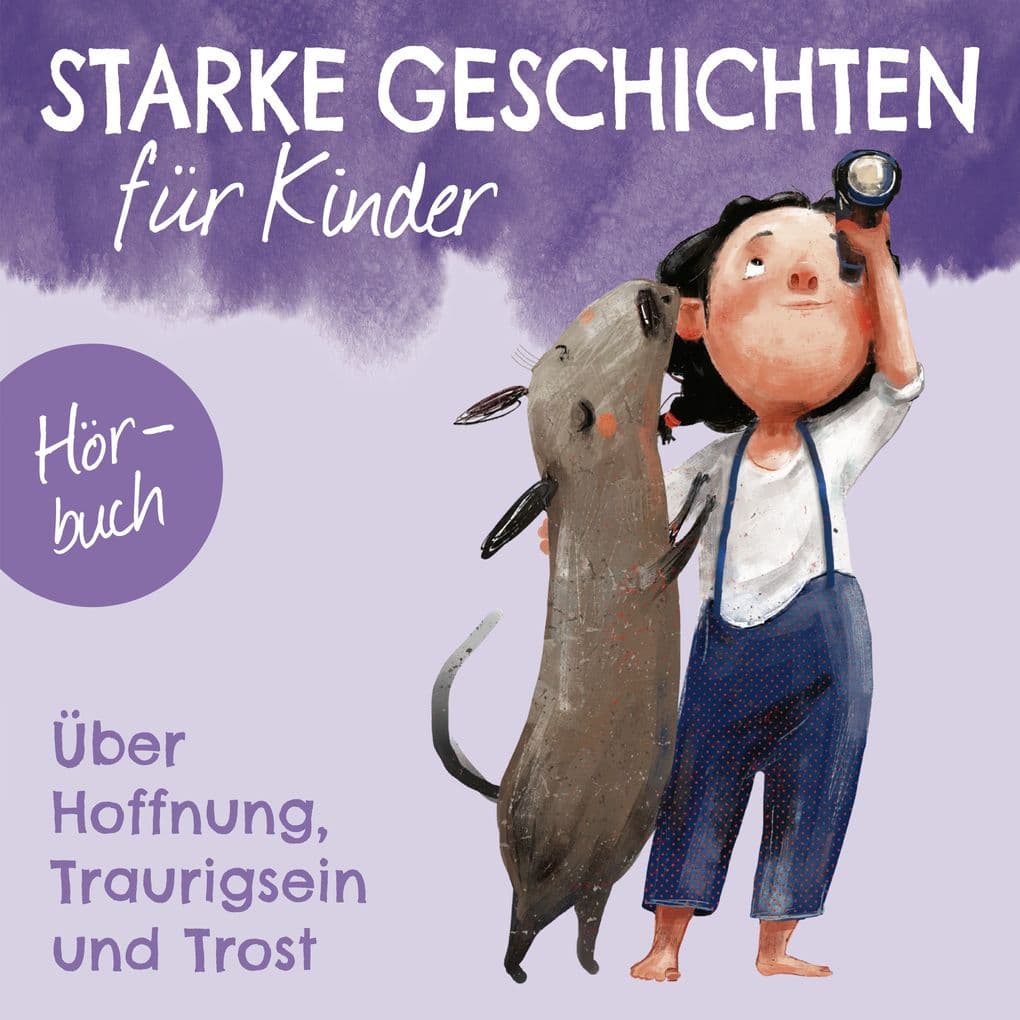 Starke Geschichten für Kinder - Über Hoffnung, Traurigsein und Trost