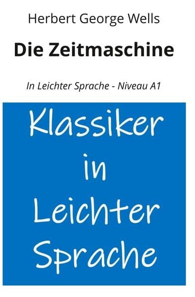Die Zeitmaschine: In Leichter Sprache - Niveau A1