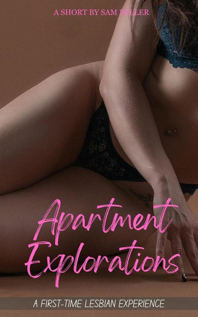 Apartment Explorations: A first time lesbian experience