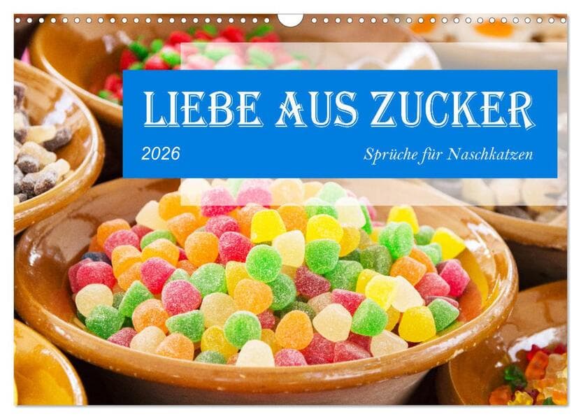 Liebe aus Zucker (Wandkalender 2026 DIN A3 quer), CALVENDO Monatskalender