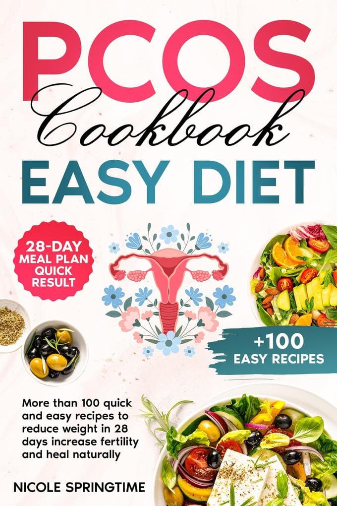 PCOS Cookbook Easy Diet - Over 100 Recipes to Help You Lose Weight in 28 Days, Boost Fertility, and Heal Naturally.