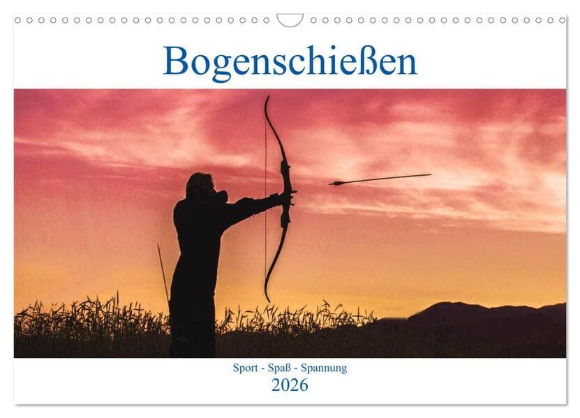 Bogenschießen. Sport - Spaß - Spannung (Wandkalender 2026 DIN A3 quer), CALVENDO Monatskalender