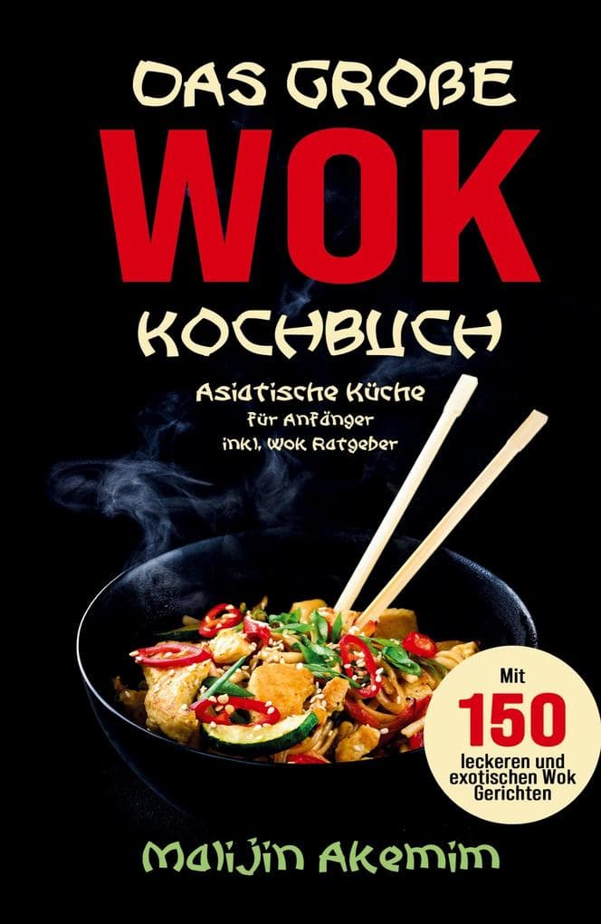 Das große WOK Kochbuch - Asiatische Küche für Anfänger