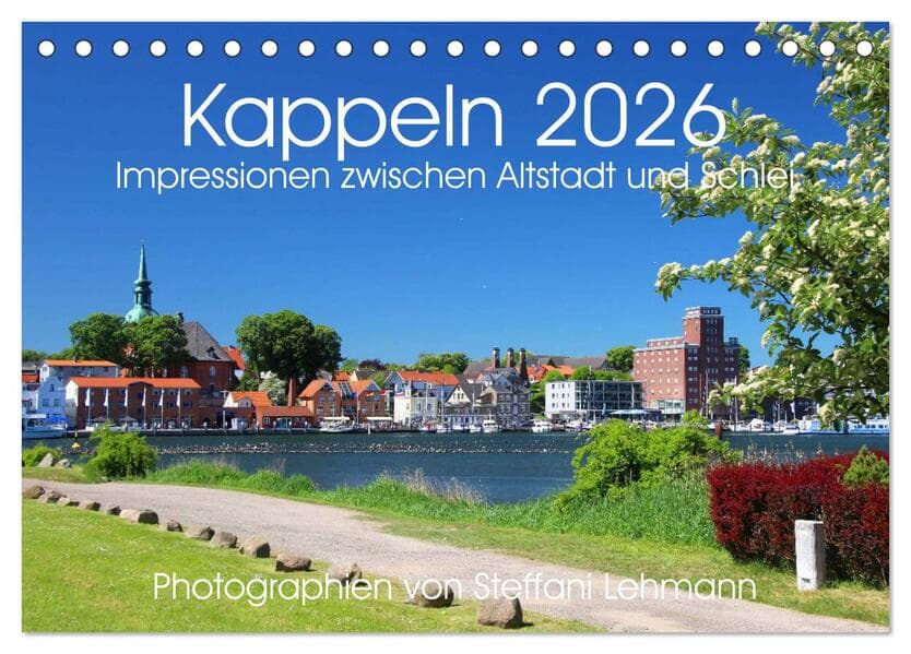 Kappeln 2026. Impressionen zwischen Altstadt und Schlei (Tischkalender 2026 DIN A5 quer), CALVENDO Monatskalender