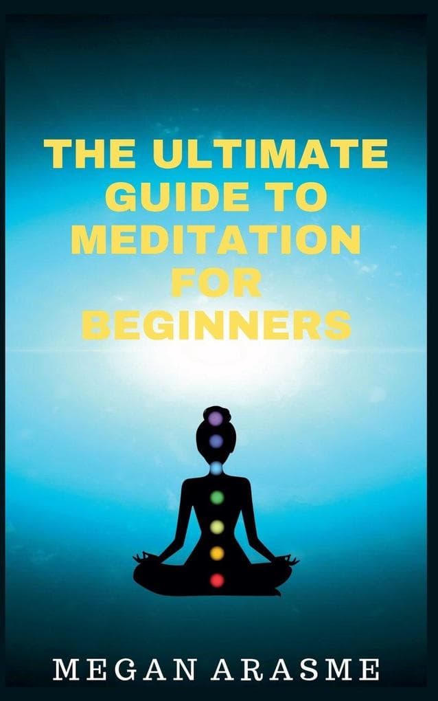 The Ultimate Guide to Meditation for Beginners