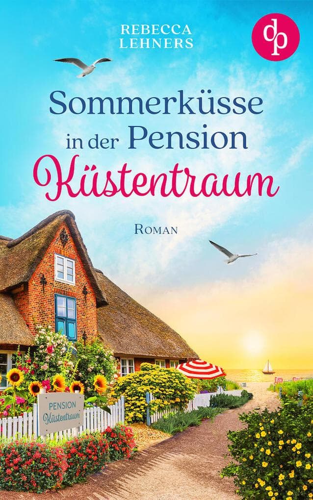 Sommerküsse in der Pension Küstentraum | Eine bezaubernde Wholesome Romance an der Ostsee