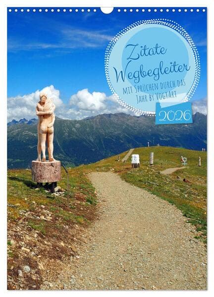 Zitate Wegbegleiter, mit Sprüchen durch das Jahr by VogtArt (Wandkalender 2026 DIN A3 hoch), CALVENDO Monatskalender