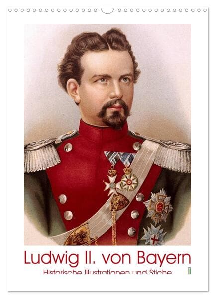 Ludwig II. von Bayern: Historische Illustrationen und Stiche (Wandkalender 2026 DIN A3 hoch), CALVENDO Monatskalender