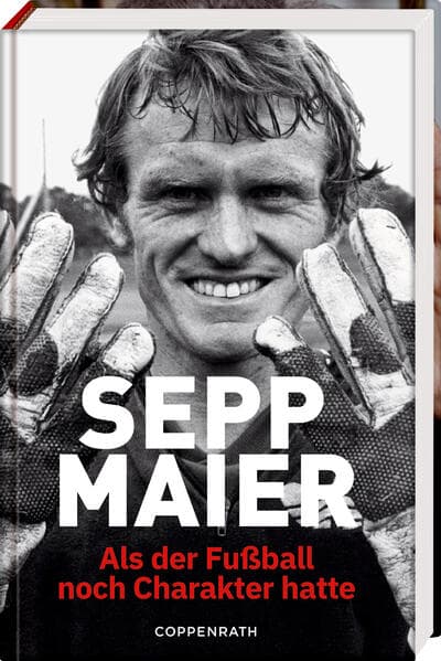 Sepp Maier - Als der Fußball noch Charakter hatte