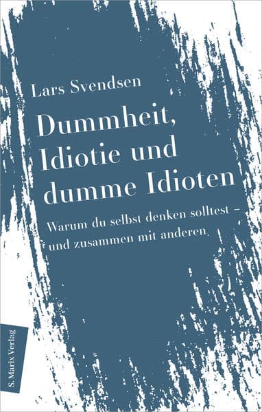 Dummheit, Idiotie und dumme Idioten