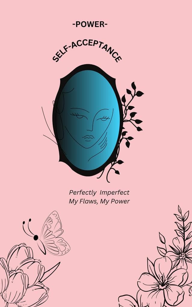 The Power of Self-Acceptance: Perfectly Imperfect, My Flaws, My Power