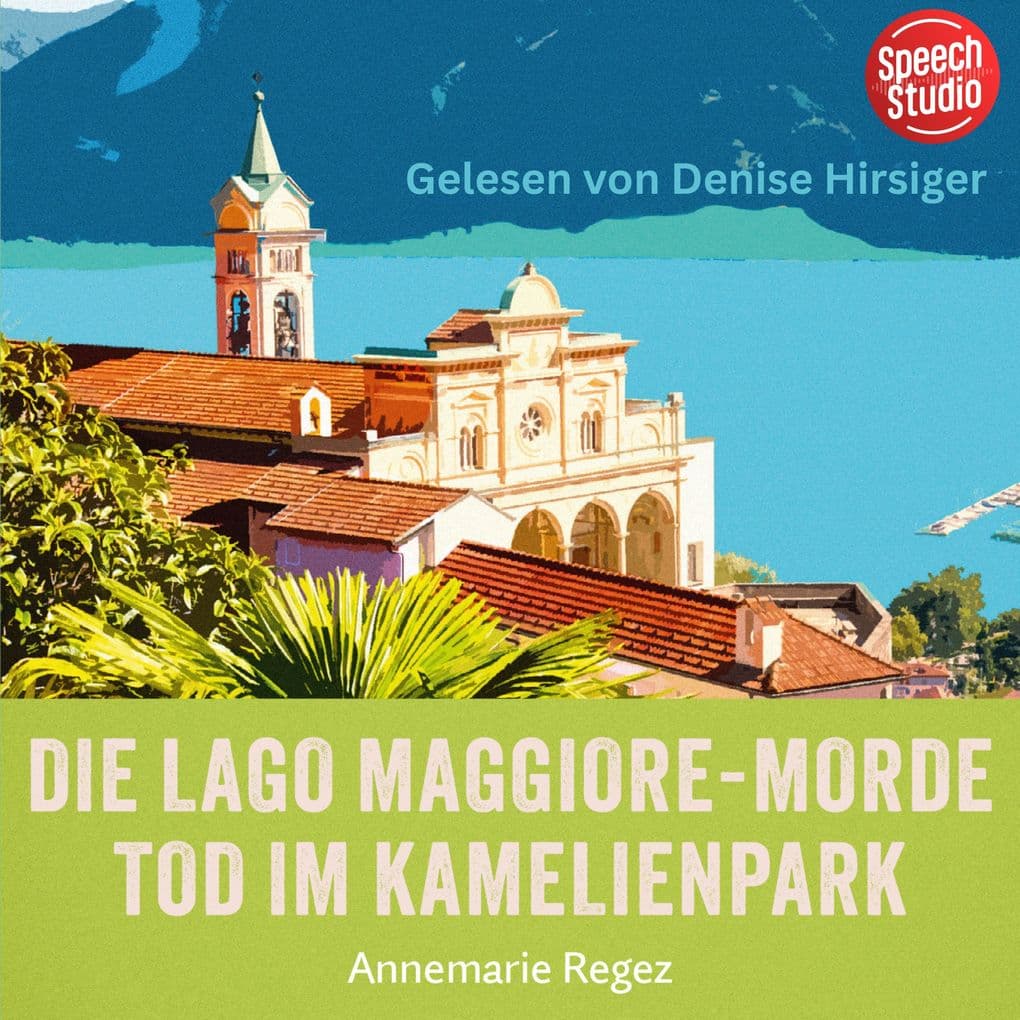 Die Lago Maggiore-Morde: Tod im Kamelienpark (Commissaria Casanova 2)