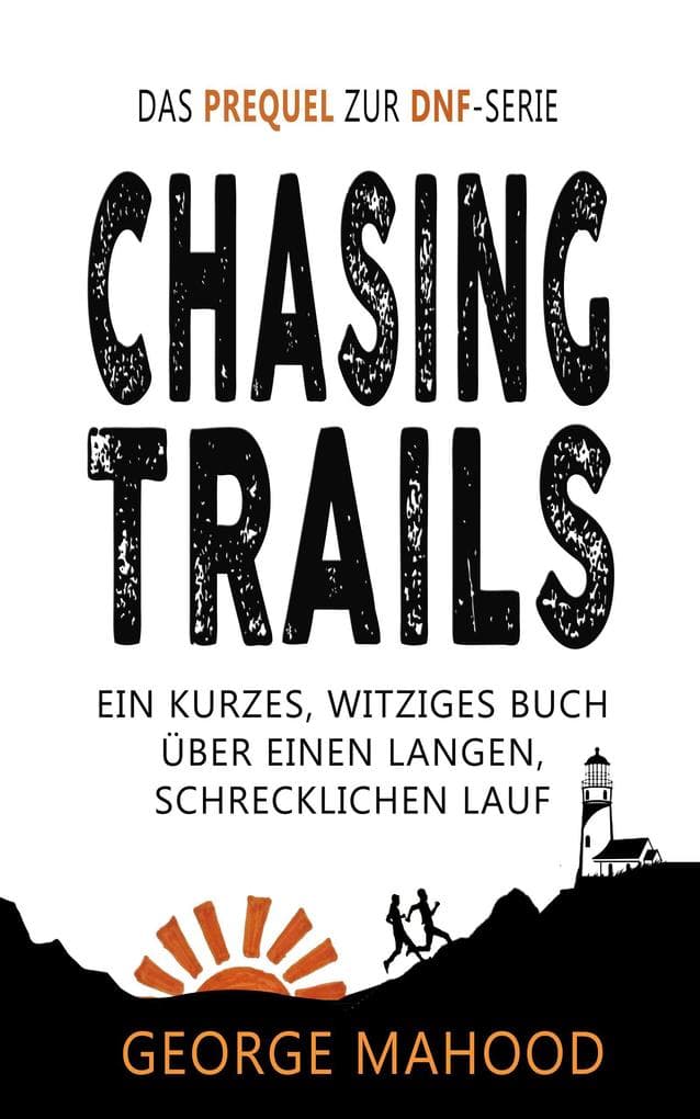 Chasing Trails: Ein kurzes, witziges Buch über einen langen, schrecklichen Lauf (DNF Series German Edition)