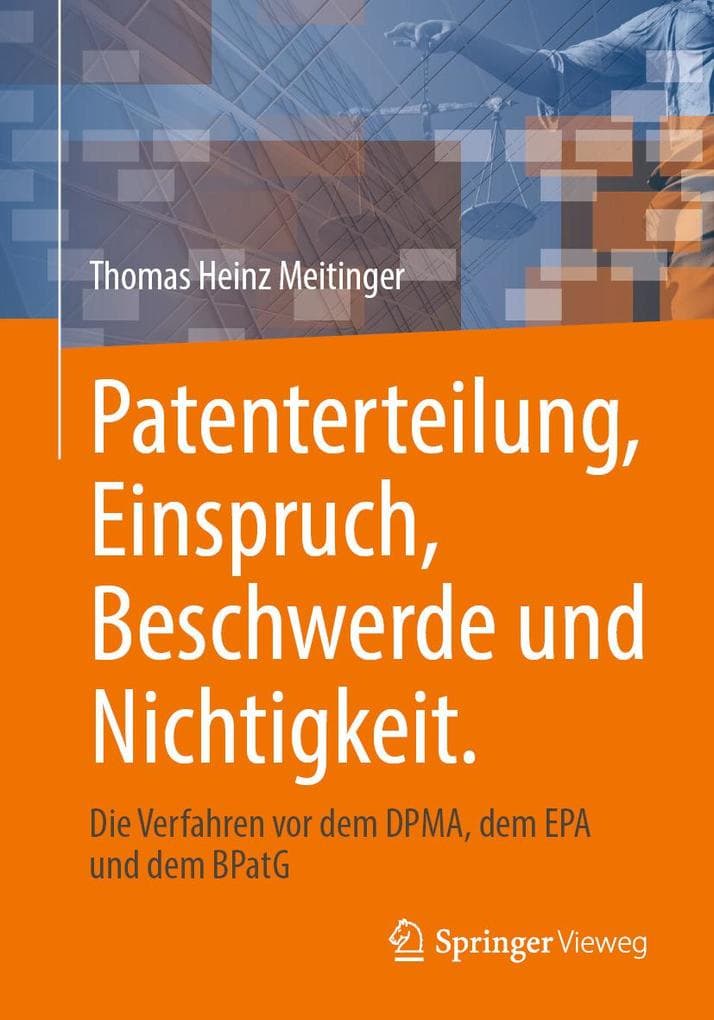 Patenterteilung, Einspruch, Beschwerde und Nichtigkeit.