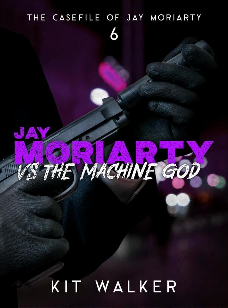 Jay Moriarty vs the Machine God (The Casefile of Jay Moriarty, #6)