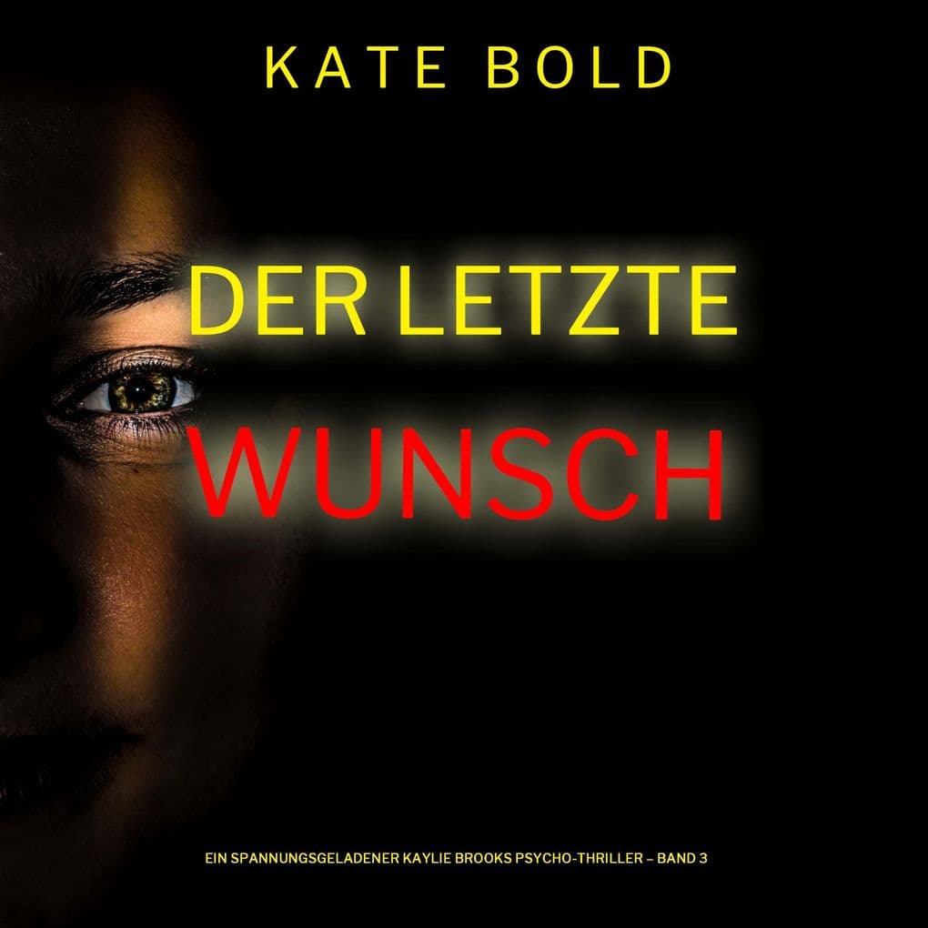 Der letzte Wunsch (Ein spannungsgeladener Kaylie Brooks Psycho-Thriller Band 3)