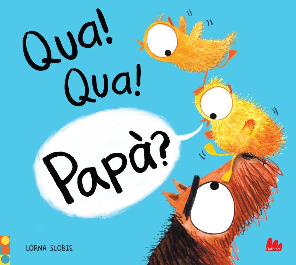 Qua! qua! papà?