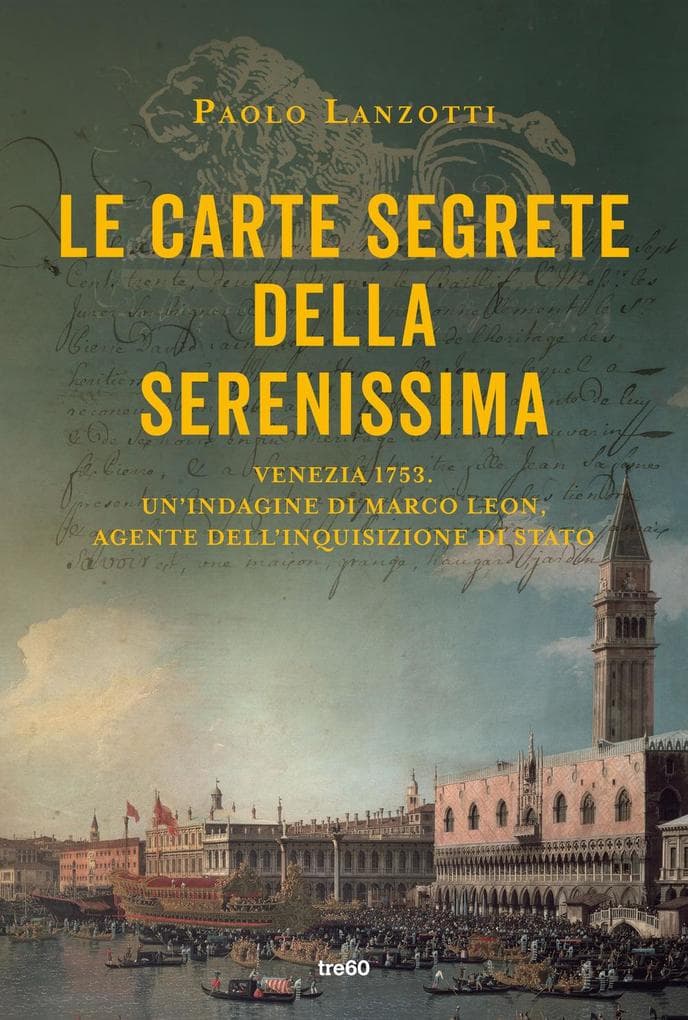 Le carte segrete della Serenissima. Venezia 1753. Un'indagine di Marco Leon, agente dell'Inquisizione di Stato