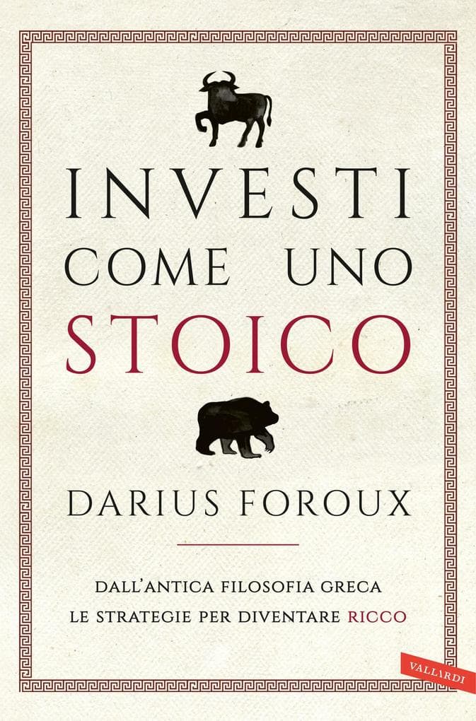 Investi come uno stoico. Dall'antica filosofia greca le strategie per diventare ricco