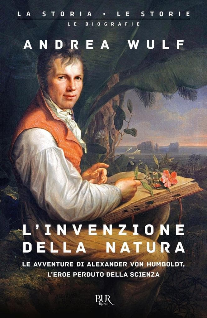 L' invenzione della natura. Le avventure di Alexander von Humboldt, l'eroe perduto della scienza