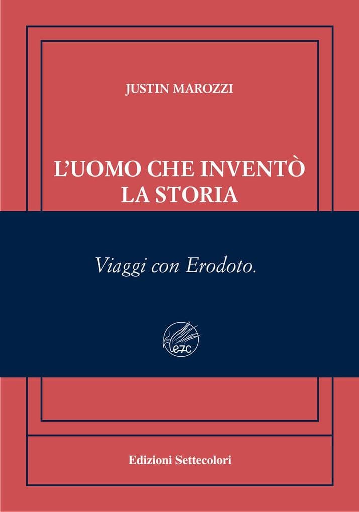 L' uomo che inventò la storia. Viaggi con Erodoto. Ediz. numerata