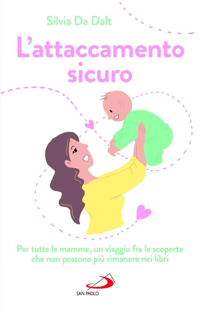 L' attaccamento sicuro. Per tutte le mamme, un viaggio fra le scoperte che non possono più rimanere nei libri