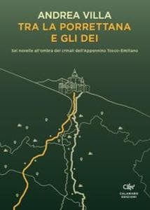 Tra la Porrettana e gli dei. Sei novelle all'ombra dei crinali dell'Appennino Tosco-Emiliano