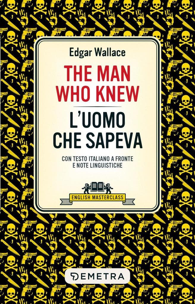 The man who knew-L'uomo che sapeva. Testo italiano a fronte e note linguistiche