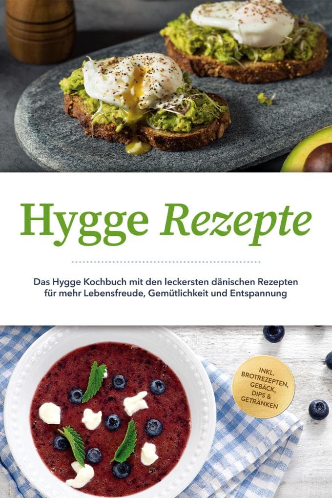 Hygge Rezepte: Das Hygge Kochbuch mit den leckersten dänischen Rezepten für mehr Lebensfreude, Gemütlichkeit und Entspannung - inkl. Brotrezepten, Gebäck, Dips & Getränken