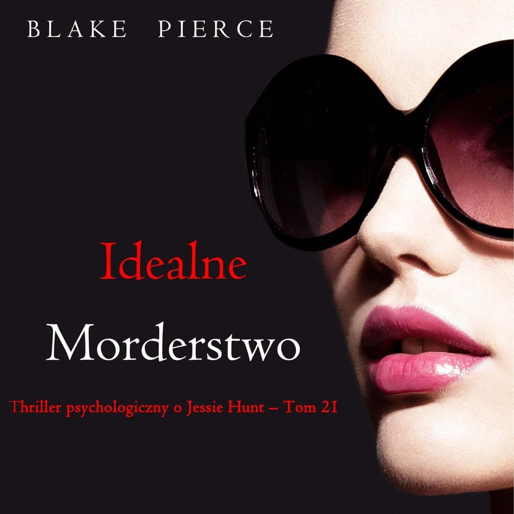 Idealne morderstwo (Thriller psychologiczny o Jessie Hunt Tom 21)