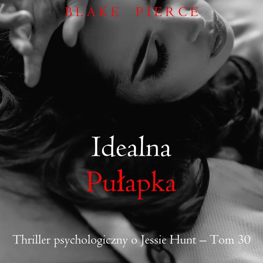 Idealna puapka (Thriller psychologiczny o Jessie Hunt Tom 30)