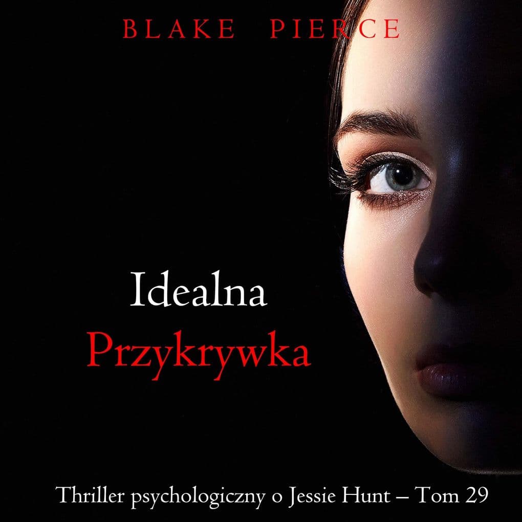 Idealna przykrywka (Thriller psychologiczny o Jessie Hunt  Tom 29)