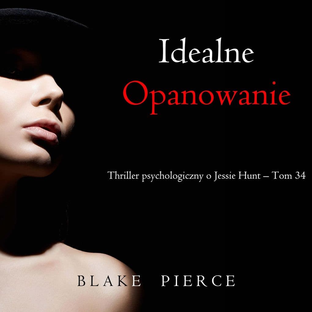 Idealne opanowanie (Thriller psychologiczny o Jessie Hunt Tom 34)