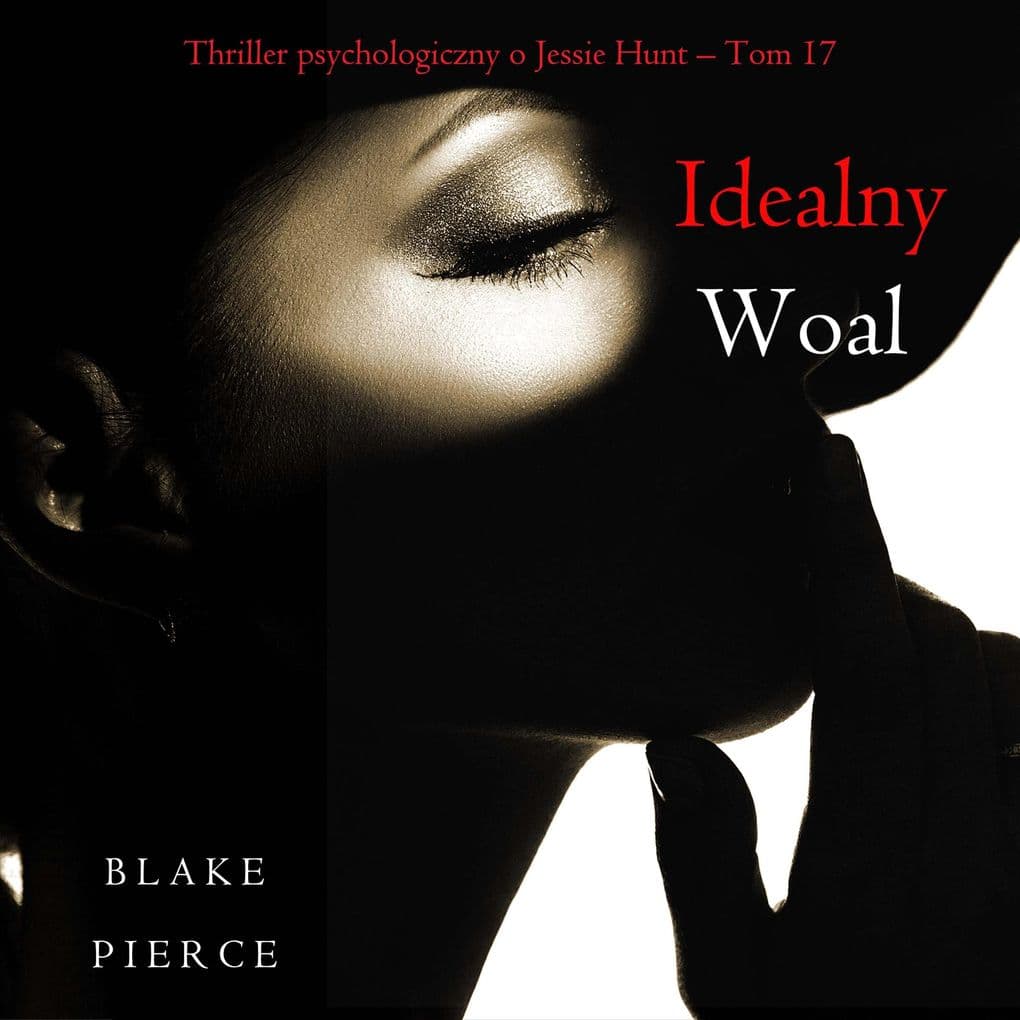 Idealny woal (Thriller psychologiczny o Jessie Hunt Tom 17)