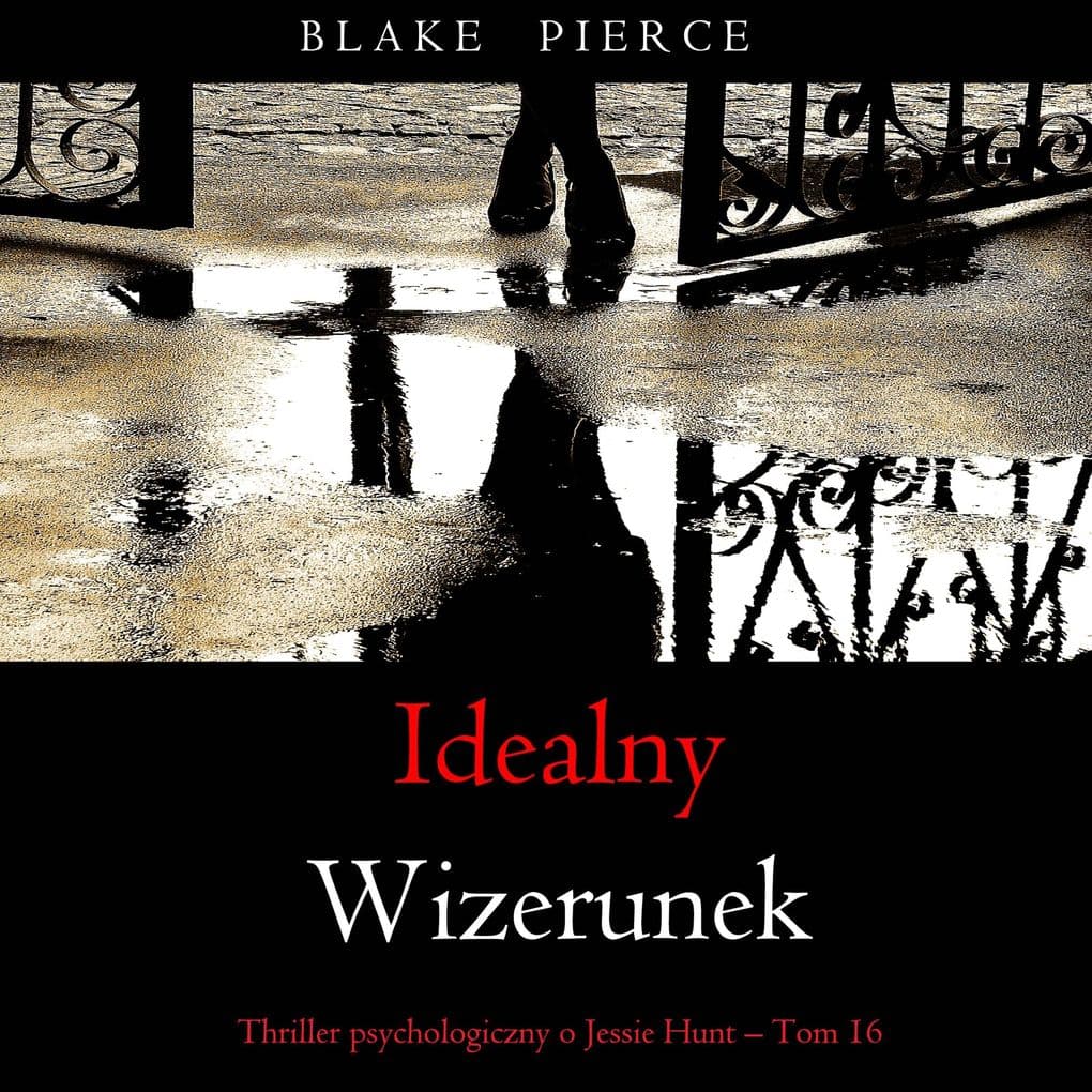 Idealny wizerunek (Thriller psychologiczny o Jessie Hunt Tom 16)