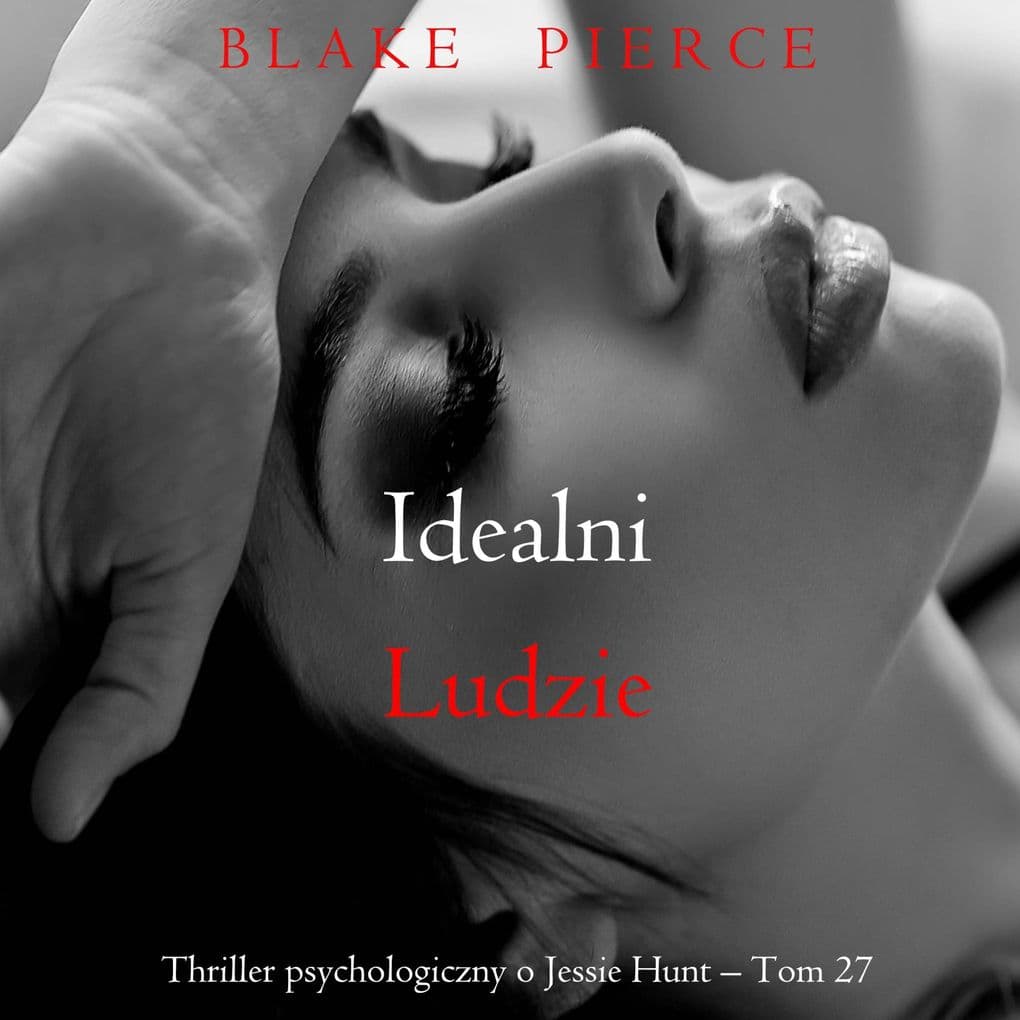 Idealni ludzie (Thriller psychologiczny o Jessie Hunt Tom 27)