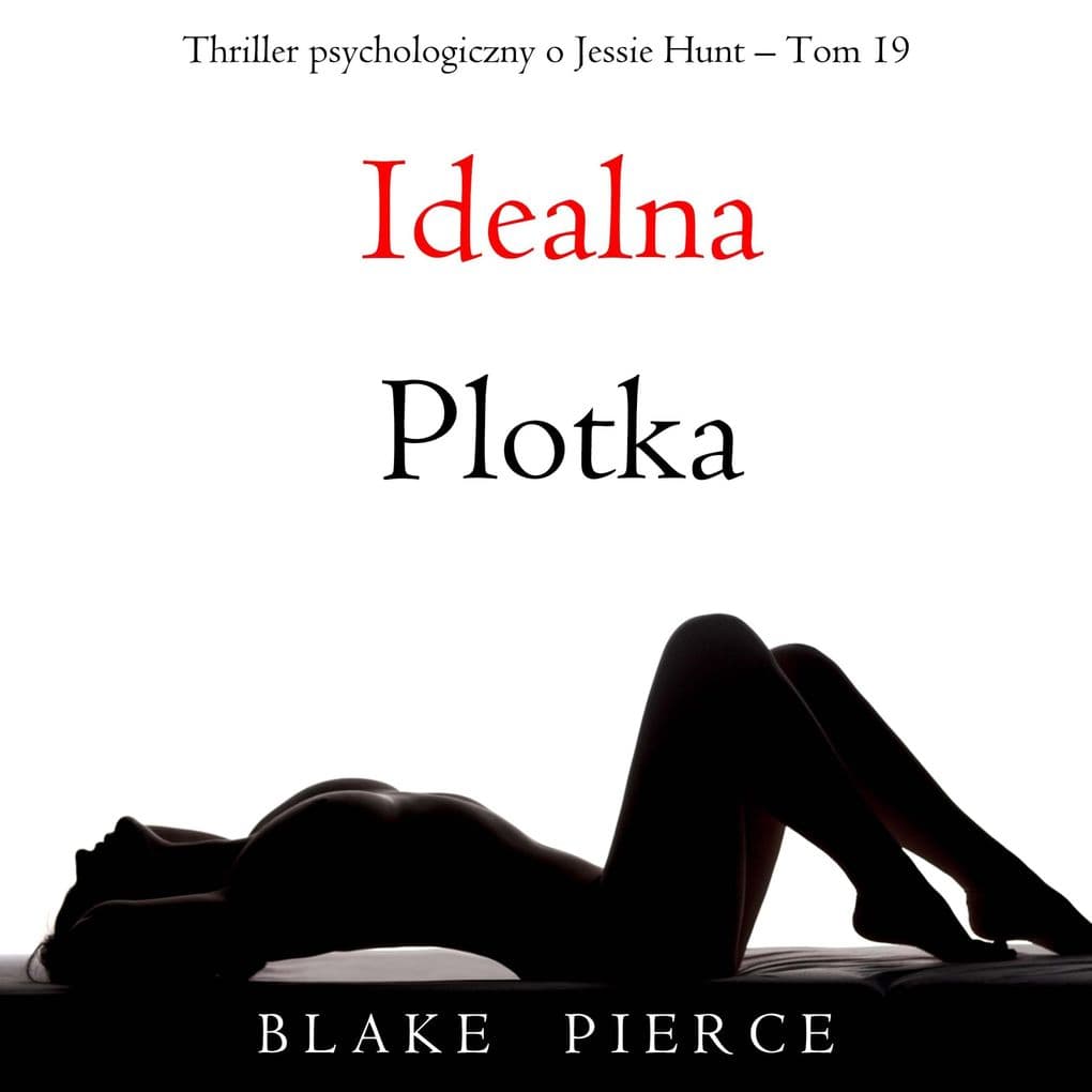 Idealna plotka (Thriller psychologiczny o Jessie Hunt Tom 19)